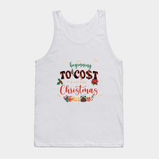 Its beginning to cost a lot like christmas Tank Top